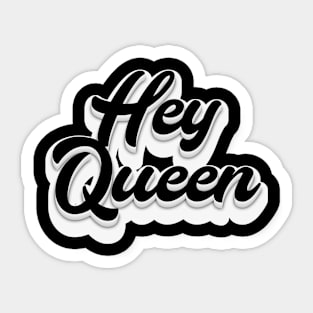 Hey Queen Sticker